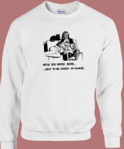 Next To Me Naked Of Course Sweatshirt 1 Next To Me Naked Of Course Sweatshirt 2