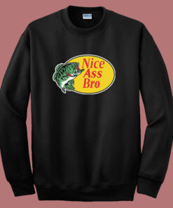 Nice Ass Bro Sweatshirt Nice Ass Bro Sweatshirt