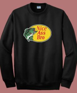 Nice Ass Bro Sweatshirt