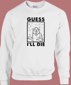 Nice Guess Ill Die 80s Sweatshirt 1