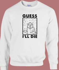 Nice Guess Ill Die 80s Sweatshirt 2