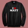 Nicolas Sturniolo I Love Matt Sweatshirt