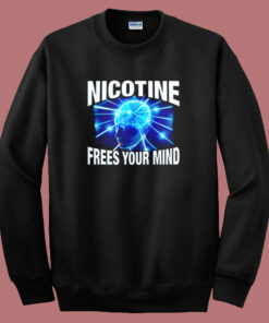 Nicotine Frees Your Mind Sweatshirt Nicotine Frees Your Mind Sweatshirt