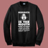 Nishimoto Is The Mouth Sweatshirt
