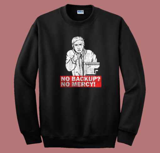 No Backup No Mercy Sweatshirt On Sale