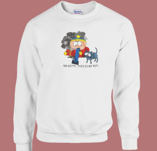 No Kitty This Is My Pot Sweatshirt On Sale