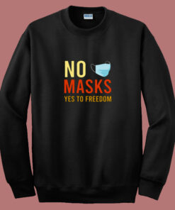 No Masks Yes To Freedom 80s Sweatshirt No Masks Yes To Freedom 80s Sweatshirt