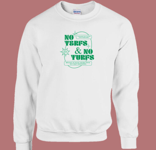 No Terfs And No Turfs Sweatshirt