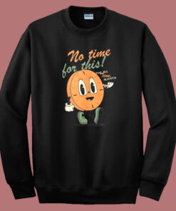 No Time For This 80s Sweatshirt No Time For This 80s Sweatshirt