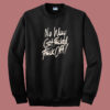 No Way Get Fuck Sweatshirt