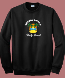 Nobody Likes A Shady Beach 80s Sweatshirt Nobody Likes A Shady Beach 80s Sweatshirt