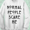 Normal People Scare Me American Horror Sweatshirt
