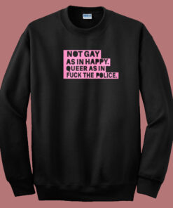 Not Gay As In Happy Sweatshirt On Sale Not Gay As In Happy Sweatshirt On Sale