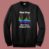 Not Gay But Very Supportive Sweatshirt