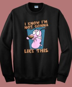 Not Gonna Like This The Cowardly Sweatshirt