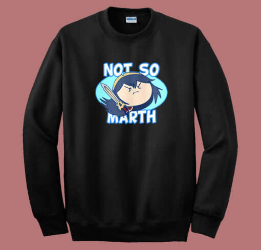 Not So Marth Funny Sweatshirt