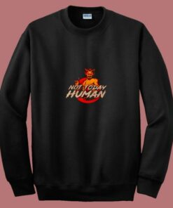 Not Today Human 80s Sweatshirt