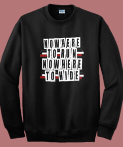 Nowhere To Run Nowhere To Hide Sweatshirt Nowhere To Run Nowhere To Hide Sweatshirt