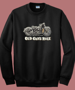 Old Guys Rule Motorcycle Sweatshirt Old Guys Rule Motorcycle Sweatshirt