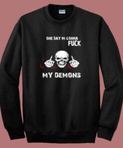 On Day Im Gonna Fuck My Demons Sweatshirt