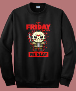On Friday We Slay Sweatshirt On Friday We Slay Sweatshirt