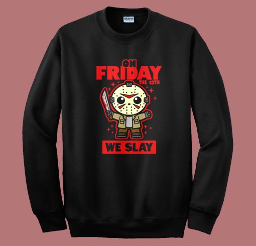 On Friday We Slay Sweatshirt On Friday We Slay Sweatshirt