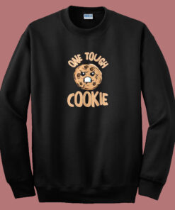 One Tough Cookie Sweatshirt One Tough Cookie Sweatshirt