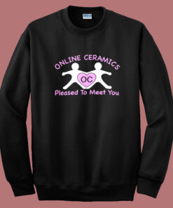 Online Ceramics Pleased To Meet You Sweatshirt Online Ceramics Pleased To Meet You Sweatshirt