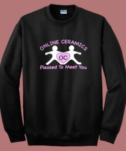 Online Ceramics Pleased To Meet You Sweatshirt