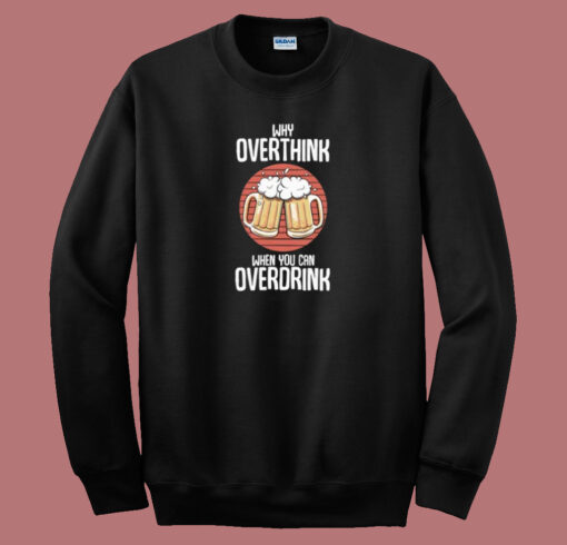 Overdrink Cause Overthink 80s Sweatshirt
