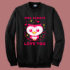 Owl Always Love You Sweatshirt