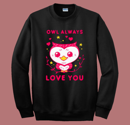 Owl Always Love You Sweatshirt