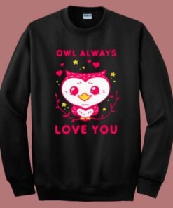 Owl Always Love You Sweatshirt