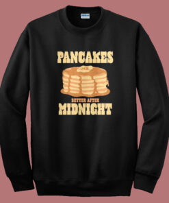 Pancakes After Midnight Sweatshirt Pancakes After Midnight Sweatshirt