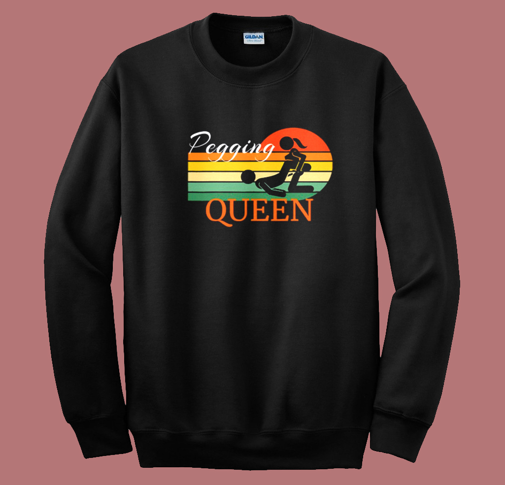 Pegging Queen Dominatrix Mistress Sweatshirt Pegging Queen Dominatrix Mistress Sweatshirt