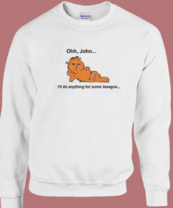 Ohh John I’ll Do Anything For Lasagna Sweatshirt Ohh John I’ll Do Anything For Lasagna Sweatshirt
