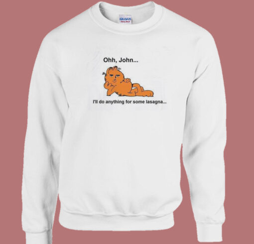 Ohh John I’ll Do Anything For Lasagna Sweatshirt