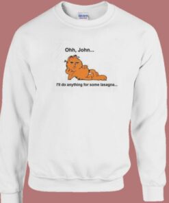 Ohh John I’ll Do Anything For Lasagna Sweatshirt Ohh John I’ll Do Anything For Lasagna Sweatshirt