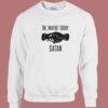 Ok Maybe Today Satan Sweatshirt