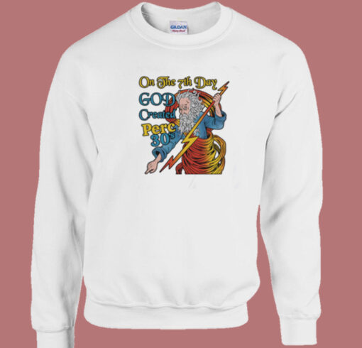 On The 7th Day God Created Perc Sweatshirt