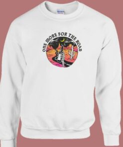 One More For The Road Sweatshirt One More For The Road Sweatshirt