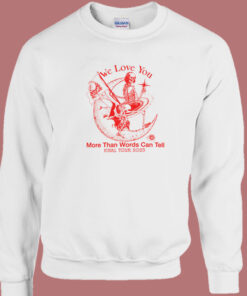 Online Ceramics We Love You Sweatshirt Online Ceramics We Love You Sweatshirt
