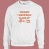 Orange Champaign Is Great Sweatshirt