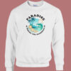 Paradise Is Where The Sunshine Sweatshirt
