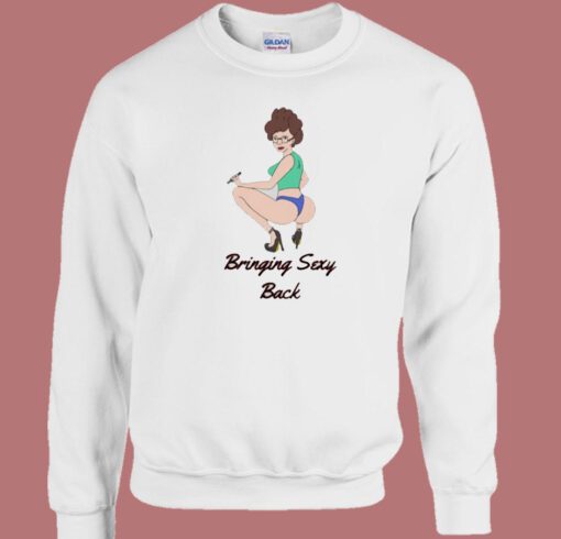 Peggy Hill Bringing Sexy Back Sweatshirt On Sale