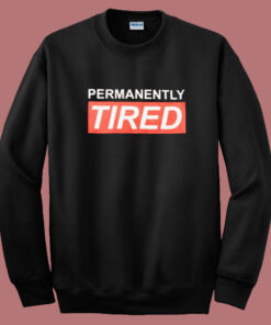 Permanently Tired Sweatshirt 1