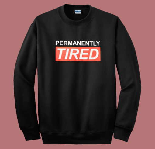 Permanently Tired Sweatshirt