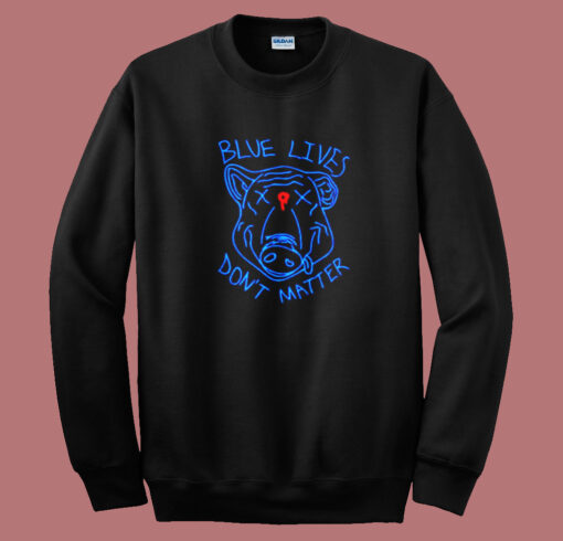 Pig Blue Lives Don’t Matter Sweatshirt