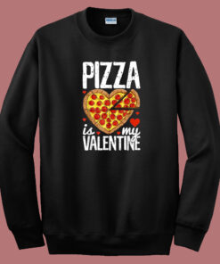 Pizza Is My Valentine 80s Sweatshirt Pizza Is My Valentine 80s Sweatshirt