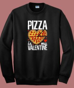 Pizza Is My Valentine 80s Sweatshirt Pizza Is My Valentine 80s Sweatshirt